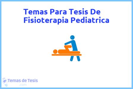 temas de tesis de Fisioterapia Pediatrica, ejemplos para tesis en Fisioterapia Pediatrica, ideas para tesis en Fisioterapia Pediatrica, modelos de trabajo final de grado TFG y trabajo final de master TFM para guiarse