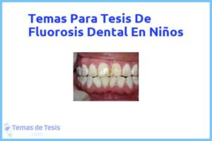 Tesis de Fluorosis Dental En Niños: Ejemplos y temas TFG TFM
