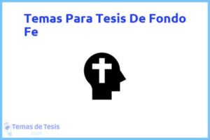 Tesis de Fondo Fe: Ejemplos y temas TFG TFM