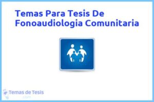Tesis de Fonoaudiologia Comunitaria: Ejemplos y temas TFG TFM