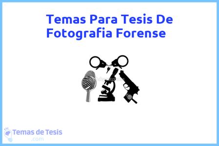 temas de tesis de Fotografia Forense, ejemplos para tesis en Fotografia Forense, ideas para tesis en Fotografia Forense, modelos de trabajo final de grado TFG y trabajo final de master TFM para guiarse