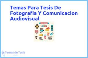 Tesis de Fotografia Y Comunicacion Audiovisual: Ejemplos y temas TFG TFM