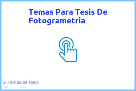 temas de tesis de Fotogrametria, ejemplos para tesis en Fotogrametria, ideas para tesis en Fotogrametria, modelos de trabajo final de grado TFG y trabajo final de master TFM para guiarse