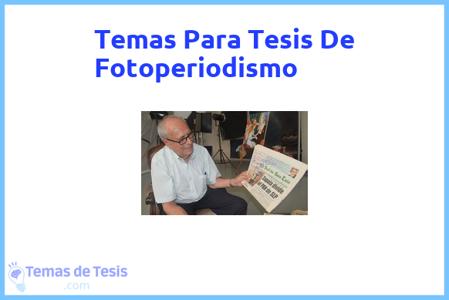 temas de tesis de Fotoperiodismo, ejemplos para tesis en Fotoperiodismo, ideas para tesis en Fotoperiodismo, modelos de trabajo final de grado TFG y trabajo final de master TFM para guiarse