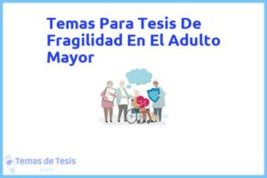 Tesis de Fragilidad En El Adulto Mayor: Ejemplos y temas TFG TFM