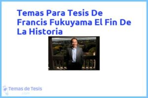 Tesis de Francis Fukuyama El Fin De La Historia: Ejemplos y temas TFG TFM