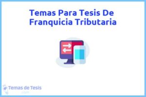 Tesis de Franquicia Tributaria: Ejemplos y temas TFG TFM