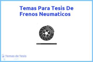 Tesis de Frenos Neumaticos: Ejemplos y temas TFG TFM