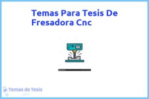 Tesis de Fresadora Cnc: Ejemplos y temas TFG TFM