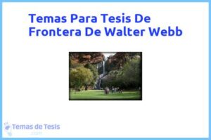 Tesis de Frontera De Walter Webb: Ejemplos y temas TFG TFM