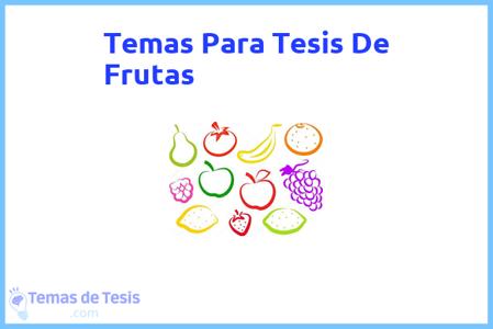 temas de tesis de Frutas, ejemplos para tesis en Frutas, ideas para tesis en Frutas, modelos de trabajo final de grado TFG y trabajo final de master TFM para guiarse