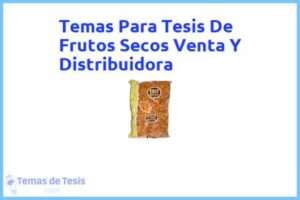 Tesis de Frutos Secos Venta Y Distribuidora: Ejemplos y temas TFG TFM