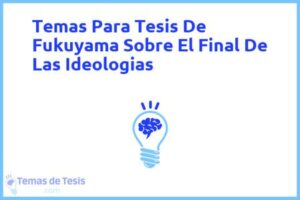 Tesis de Fukuyama Sobre El Final De Las Ideologias: Ejemplos y temas TFG TFM
