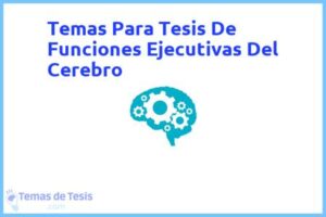 Tesis de Funciones Ejecutivas Del Cerebro: Ejemplos y temas TFG TFM