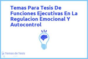 Tesis de Funciones Ejecutivas En La Regulacion Emocional Y Autocontrol: Ejemplos y temas TFG TFM