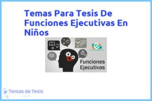 Tesis de Funciones Ejecutivas En Niños: Ejemplos y temas TFG TFM