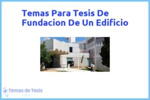 Tesis de Fundacion De Un Edificio: Ejemplos y temas TFG TFM