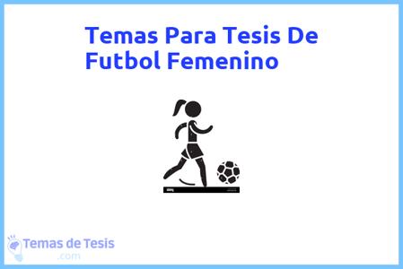 temas de tesis de Futbol Femenino, ejemplos para tesis en Futbol Femenino, ideas para tesis en Futbol Femenino, modelos de trabajo final de grado TFG y trabajo final de master TFM para guiarse