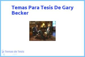 Tesis de Gary Becker: Ejemplos y temas TFG TFM