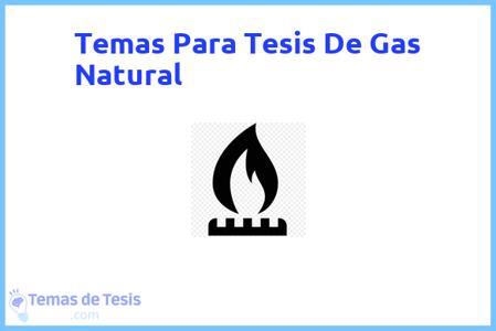 temas de tesis de Gas Natural, ejemplos para tesis en Gas Natural, ideas para tesis en Gas Natural, modelos de trabajo final de grado TFG y trabajo final de master TFM para guiarse
