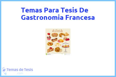 temas de tesis de Gastronomia Francesa, ejemplos para tesis en Gastronomia Francesa, ideas para tesis en Gastronomia Francesa, modelos de trabajo final de grado TFG y trabajo final de master TFM para guiarse
