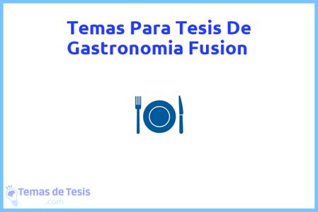 temas de tesis de Gastronomia Fusion, ejemplos para tesis en Gastronomia Fusion, ideas para tesis en Gastronomia Fusion, modelos de trabajo final de grado TFG y trabajo final de master TFM para guiarse