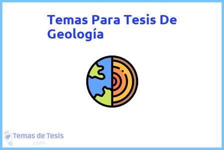 temas de tesis de Geología, ejemplos para tesis en Geología, ideas para tesis en Geología, modelos de trabajo final de grado TFG y trabajo final de master TFM para guiarse