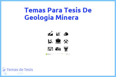 temas de tesis de Geologia Minera, ejemplos para tesis en Geologia Minera, ideas para tesis en Geologia Minera, modelos de trabajo final de grado TFG y trabajo final de master TFM para guiarse