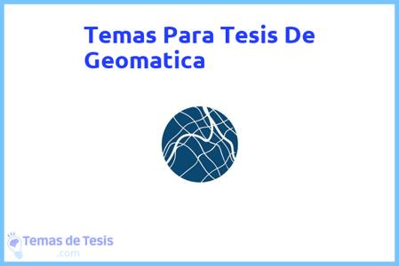 temas de tesis de Geomatica, ejemplos para tesis en Geomatica, ideas para tesis en Geomatica, modelos de trabajo final de grado TFG y trabajo final de master TFM para guiarse