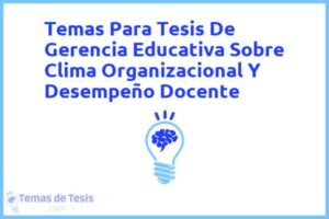 Tesis de Gerencia Educativa Sobre Clima Organizacional Y Desempeño Docente: Ejemplos y temas TFG TFM