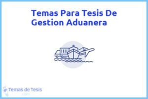 Tesis de Gestion Aduanera: Ejemplos y temas TFG TFM
