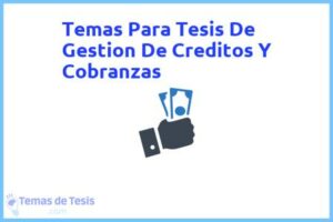 Tesis de Gestion De Creditos Y Cobranzas: Ejemplos y temas TFG TFM