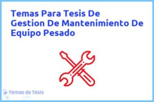 Tesis de Gestion De Mantenimiento De Equipo Pesado: Ejemplos y temas TFG TFM