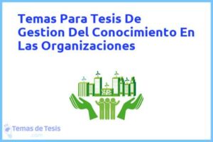 Tesis de Gestion Del Conocimiento En Las Organizaciones: Ejemplos y temas TFG TFM