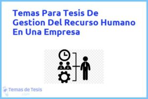 Tesis de Gestion Del Recurso Humano En Una Empresa: Ejemplos y temas TFG TFM