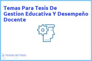 Tesis de Gestion Educativa Y Desempeño Docente: Ejemplos y temas TFG TFM