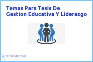 Tesis de Gestion Educativa Y Liderazgo: Ejemplos y temas TFG TFM