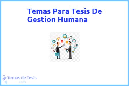temas de tesis de Gestion Humana, ejemplos para tesis en Gestion Humana, ideas para tesis en Gestion Humana, modelos de trabajo final de grado TFG y trabajo final de master TFM para guiarse
