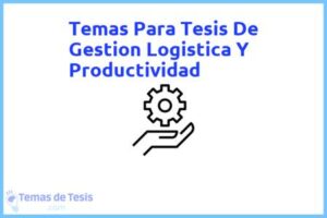 Tesis de Gestion Logistica Y Productividad: Ejemplos y temas TFG TFM