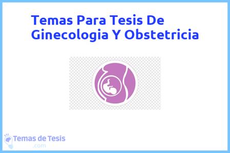 temas de tesis de Ginecologia Y Obstetricia, ejemplos para tesis en Ginecologia Y Obstetricia, ideas para tesis en Ginecologia Y Obstetricia, modelos de trabajo final de grado TFG y trabajo final de master TFM para guiarse