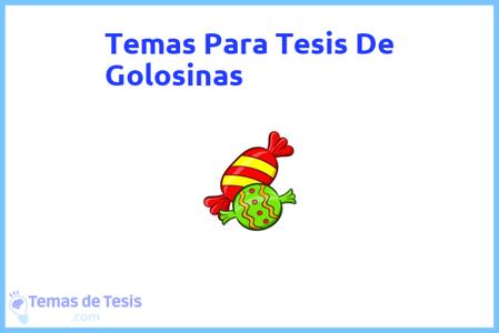 temas de tesis de Golosinas, ejemplos para tesis en Golosinas, ideas para tesis en Golosinas, modelos de trabajo final de grado TFG y trabajo final de master TFM para guiarse