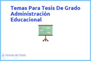 Tesis de Grado Administración Educacional: Ejemplos y temas TFG TFM