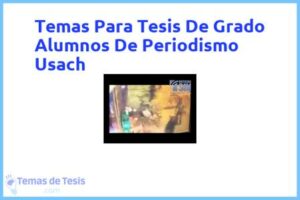 Tesis de Grado Alumnos De Periodismo Usach: Ejemplos y temas TFG TFM