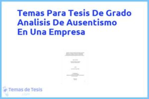 Tesis de Grado Analisis De Ausentismo En Una Empresa: Ejemplos y temas TFG TFM