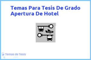 Tesis de Grado Apertura De Hotel: Ejemplos y temas TFG TFM