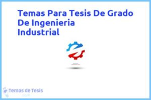 Tesis de Grado De Ingenieria Industrial: Ejemplos y temas TFG TFM