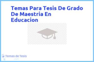Tesis de Grado De Maestria En Educacion: Ejemplos y temas TFG TFM