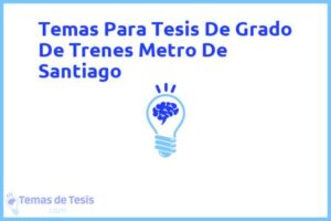 Tesis de Grado De Trenes Metro De Santiago: Ejemplos y temas TFG TFM