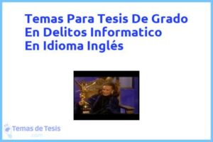 Tesis de Grado En Delitos Informatico En Idioma Inglés: Ejemplos y temas TFG TFM