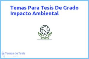 Tesis de Grado Impacto Ambiental: Ejemplos y temas TFG TFM